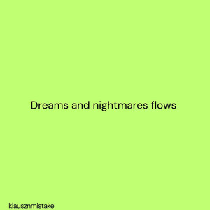 Dreams and Nightmares Flows by klausznmistake