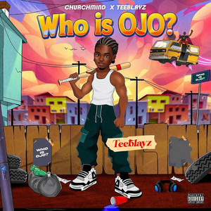Churchmind & Teeblayz - Who Is Ojo?