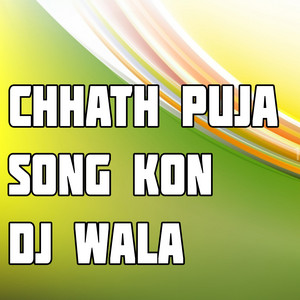 Nirash Nirala - Chhath Puja Song Kon Dj Wala