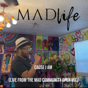Cause I Am (Live From The MAD Community Open Mic 2025)