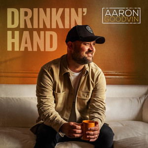 Drinkin' Hand by Aaron Goodvin
