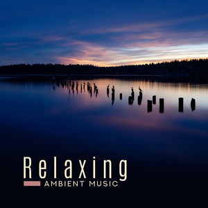 Relaxing Ambient Music - for Stress and Fatigue, for Rest and Relaxation, Perfect for Massage, Spa and Beauty Treatments, Calm Music for Meditation and Yoga Practice album