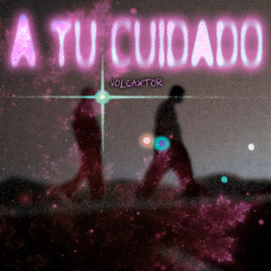 A Tu Cuidado by Volcaxtor