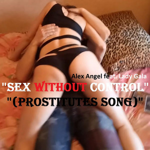 Sex Without Control (Prostitutes Song) [feat. Lady Gala]