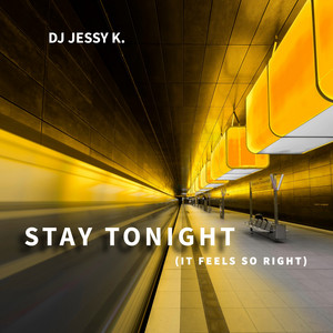 Stay Tonight (It Feels So Right) by DJ Jessy K.