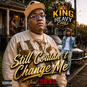 Still Couldn't Change Me by King Heavy Chill, 2CRITIKAL