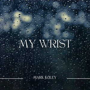 My Wrist by Mark Koley