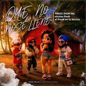 QUE NO SE LLENE by Freko Jhon ING, ING MUSIC, nicolas fresh, el Praak en la bocina