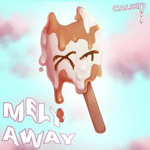 Melt Away by CaliKO