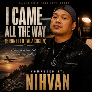 I CAME ALL THE WAY (BRUNEI TO TALACOGON) by Nihvan