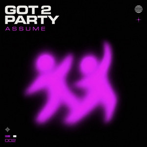 GOT 2 PARTY by ASSUME