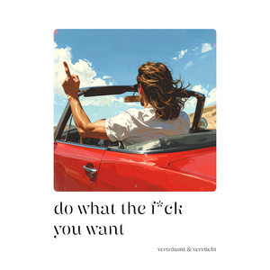do what the hell you want - Radio Edit by verträumt & verrückt