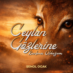 Ceylan Gözlerine Kurban Olduğum by Şenol Ocak