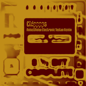 Chipppps - Noise&Noise Electronic Testuo Remix by pdqb, Noise&noise