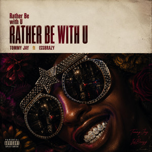 Rather Be With U by Tommy Jay, IssBrazy