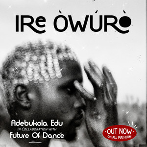 ADEBUKOLA IGUNLARI - IRE OWURO (ft future of dance)