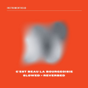 C'est beau la bourgeoisie - Slowed + Reverbed by Instrumenthead