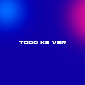 Todo Ke Ver