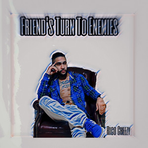 Friends Turn To Enemies by Rico Cheezy