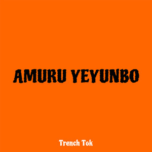Trench Tok - Amuru Yeyunbo