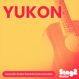 Sing2Guitar - YUKON (Lower Key) [Originally Performed by Justin Bieber] [Acoustic Guitar Karaoke]