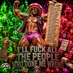 I'll Fuck All The People Who Done Me Wrong by The Mushroom Man
