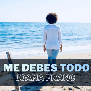 ME DEBES TODO by JOANA FRANC