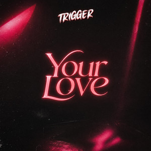 Your Love (Can't Get Enough) by TRIGGER