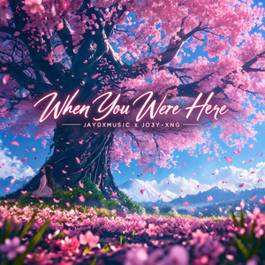 When You Were Here by JayDXMusic, JO3Y-XNG