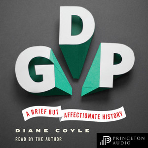 GDP [A Brief but Affectionate History (Unabridged)]