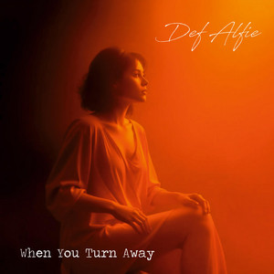 When You Turn Away by Def Alfie