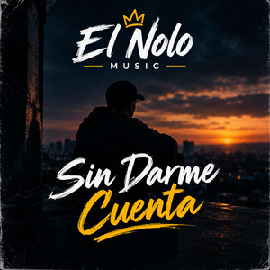 Sin Darme Cuenta by El Nolo Music