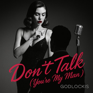 Don’t Talk (You’re My Man) by Godlockis