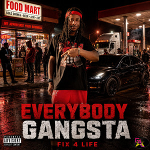 Everybody Gangsta by Fix 4 Life
