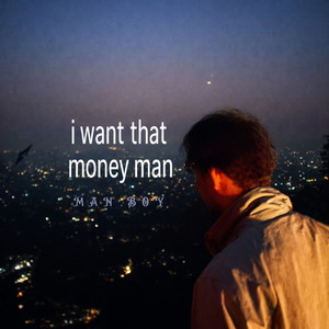 I Want That Money Man by Man Boy