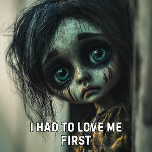 I Had to Love Me First by The Darkness Diaries