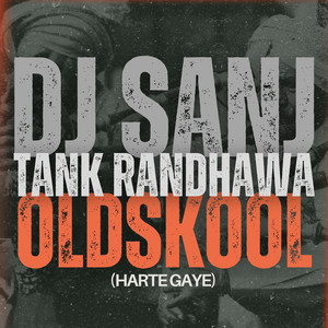 DJ Sanj - Oldskool (Harte Gaye) [feat. Tank Randhawa]