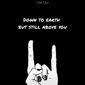 down to earth but still above you by Chill Out