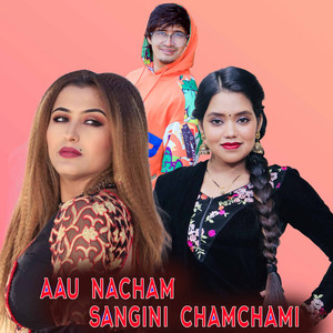 Aau Nacham Sangini Chamchami (feat. Shanti Shree Pariyar & Anjali Adhikari) [Live]