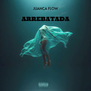 ARREBATADA by JUANCA FLOW