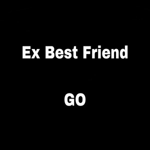 Ex Best Friend - Go