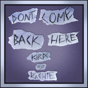 Don't Come Back Here by KIRA, Rachie