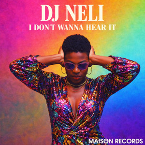 I Don't Wanna Hear It by DJ Neli