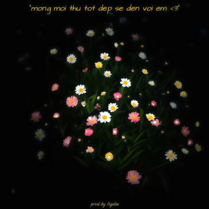 Mong Mọi Thứ Tốt Đẹp Sẽ Đến Với Em by FiGDee