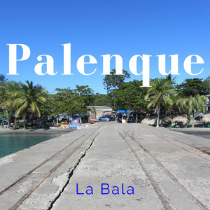 Palenque by La Bala