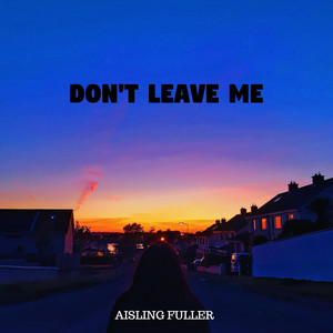 Don't Leave Me by Aisling Fuller