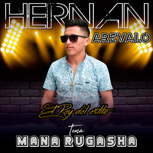 Hernán Arévalo (El Rey del Estilo) - Mana Rugasha