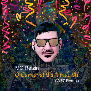 O Carnaval Tá Vindo Ai (feat. MC Reizin) [W77 Remix]