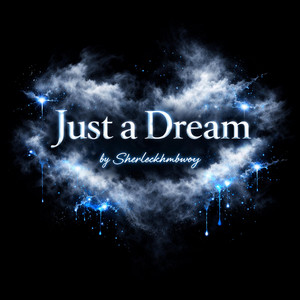 Just a Dream by Sherlockhmbwoy