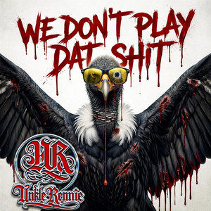 We Don't Play Dat Shit by Unkle Rennie